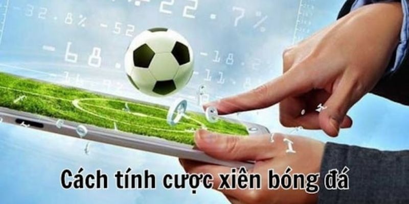 Cách tính kèo xiên dễ hiểu