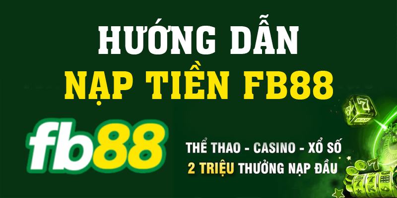 3 phương thức nạp tiền Fb88 thông dụng nhất