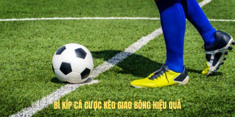 Những điều bet thủ cần biết khi tham gia kèo giao bóng