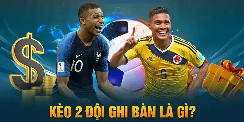 Kèo 2 đội ghi bàn là gì?