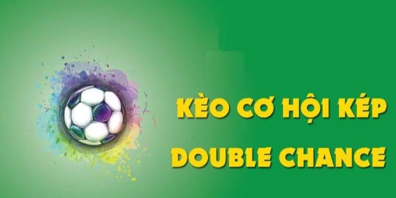 Kèo cơ hội kép là gì?