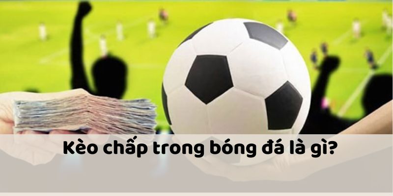 Khái niệm kèo chấp là gì?