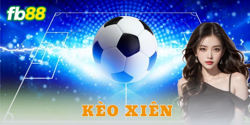 Kèo xiên là gì?