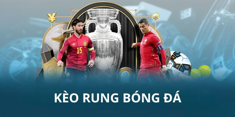 Chơi kèo rung và một số lưu ý cần nhớ