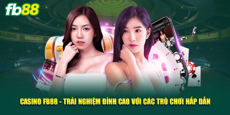 Những ưu điểm nổi bật của sảnh Casino FB88