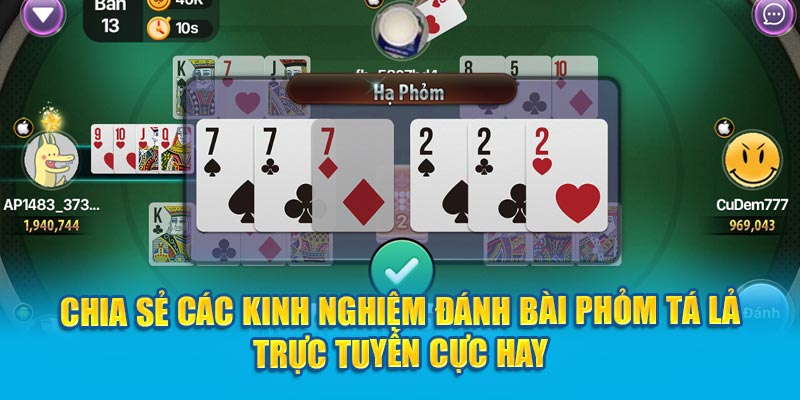 Lưu ý giúp đánh Phỏm chuẩn từng cen-ti-mét