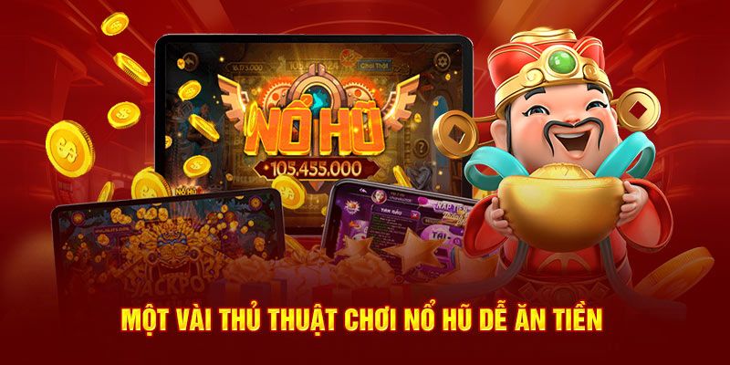 Chia sẻ cách chơi nổ hũ dễ trúng dành cho newbie