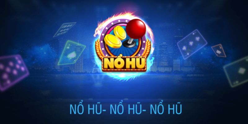 Hiểu về game nổ hũ