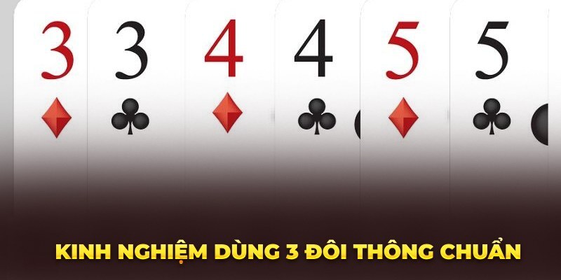 Chiến thuật sử dụng ba đôi thông hiệu quả nhất
