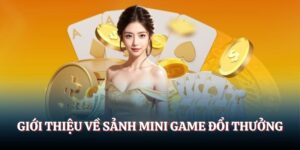 Thông tin giới thiệu về sảnh Mini game đổi thưởng