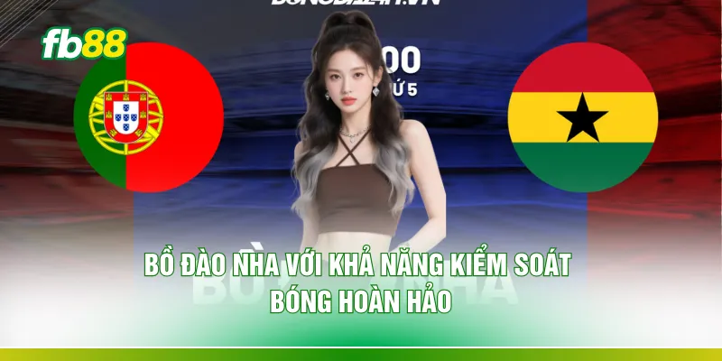 Bồ Đào Nha với khả năng kiểm soát bóng hoàn hảo