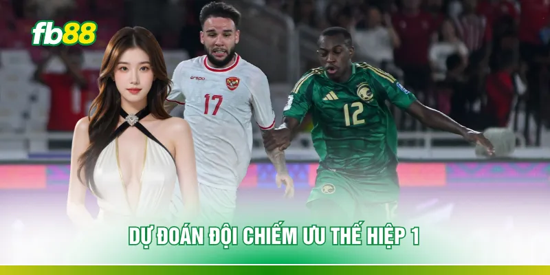 Dự đoán đội chiếm ưu thế hiệp 1