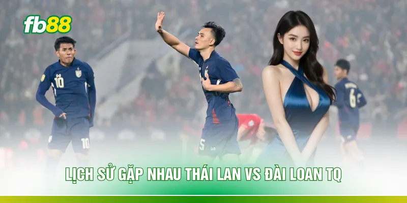 Lịch sử gặp nhau Thái Lan vs Đài Loan TQ