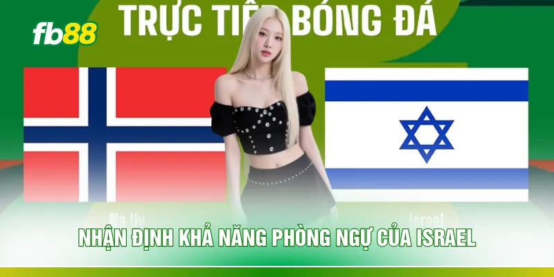 Nhận định khả năng phòng ngự của Israel