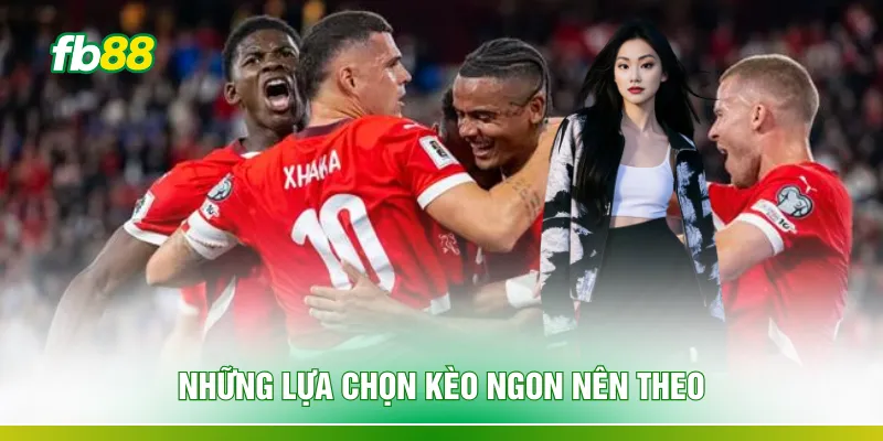 Những lựa chọn kèo ngon nên theo