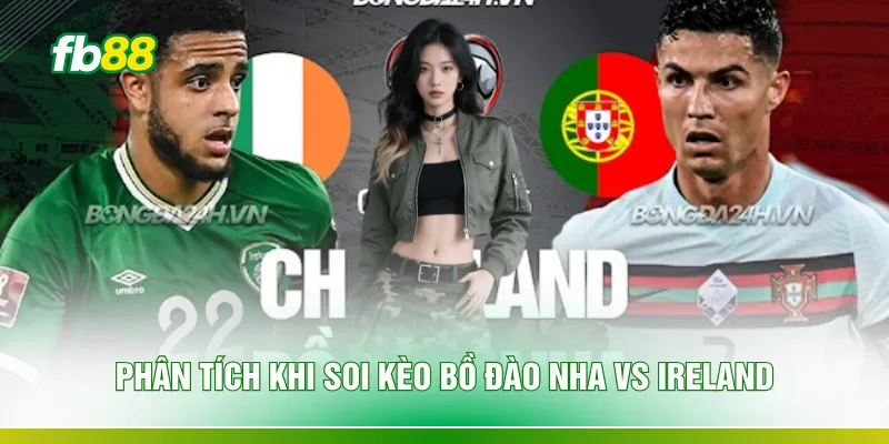 Phân tích khi soi kèo Bồ Đào Nha vs Ireland