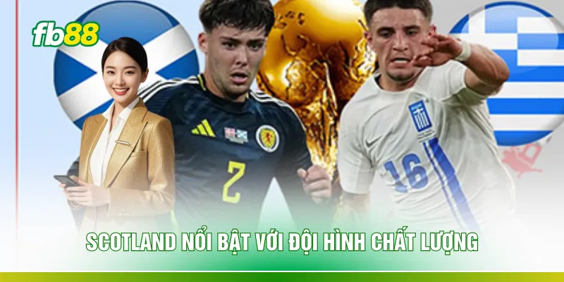 Scotland nổi bật với đội hình chất lượng