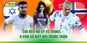 Soi Kèo Na Uy Vs Israel - 9 Con Số Biết Nói Trước Trận