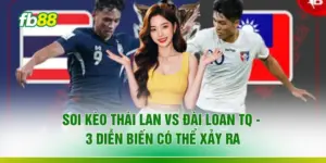 Soi Kèo Thái Lan Vs Đài Loan TQ - 3 Diễn Biến Có Thể Xảy Ra