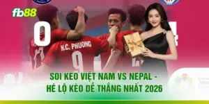 Soi Kèo Việt Nam Vs Nepal - Hé Lộ Kèo Dễ Thắng Nhất 2026