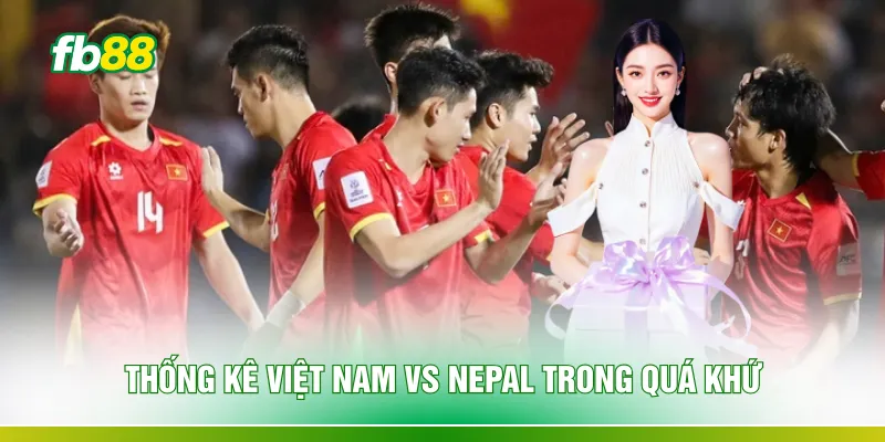 Thống kê Việt Nam vs Nepal trong quá khứ