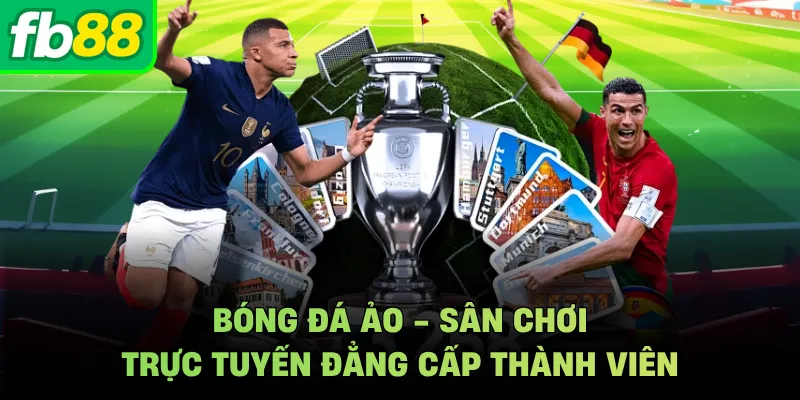 Bóng Đá Ảo - Sân Chơi Trực Tuyến Đẳng Cấp Thành Viên