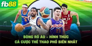 Bóng Rổ Ảo - Hình Thức Cá Cược Thể Thao Phổ Biến Nhất