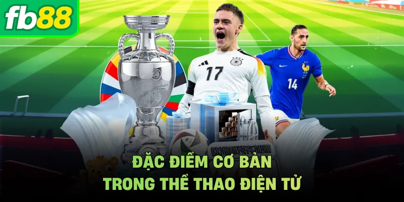 Đặc điểm cơ bản trong thể thao điện tử