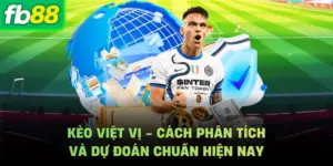 Kèo Việt Vị - Cách Phân Tích Và Dự Đoán Chuẩn Hiện Nay