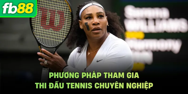Phương pháp tham gia thi đấu tennis chuyên nghiệp