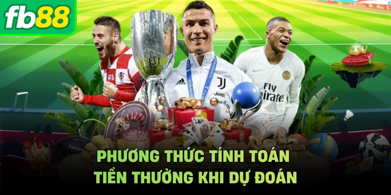 Phương thức tính toán tiền thưởng khi dự đoán