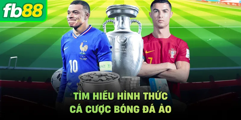 Tìm hiểu hình thức cá cược bóng đá ảo 