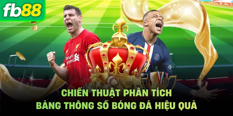 Chiến thuật phân tích bảng thông số bóng đá hiệu quả