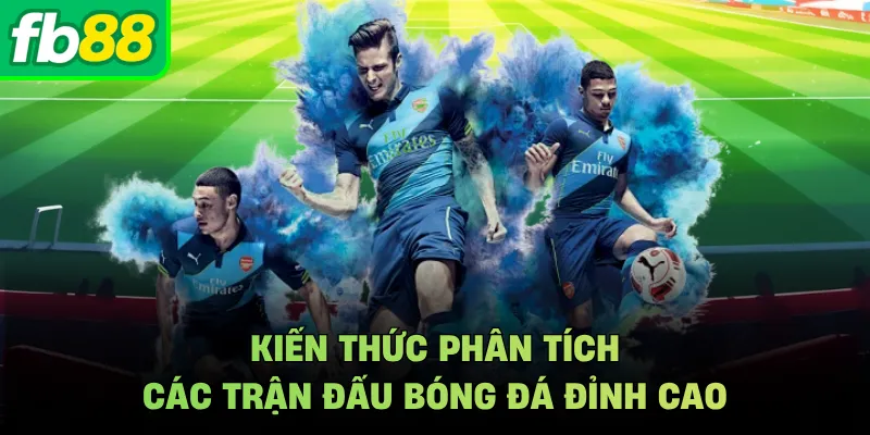 Kiến thức phân tích các trận đấu bóng đá đỉnh cao