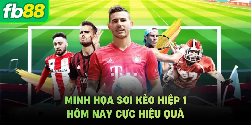 Minh họa soi kèo hiệp 1 hôm nay cực hiệu quả