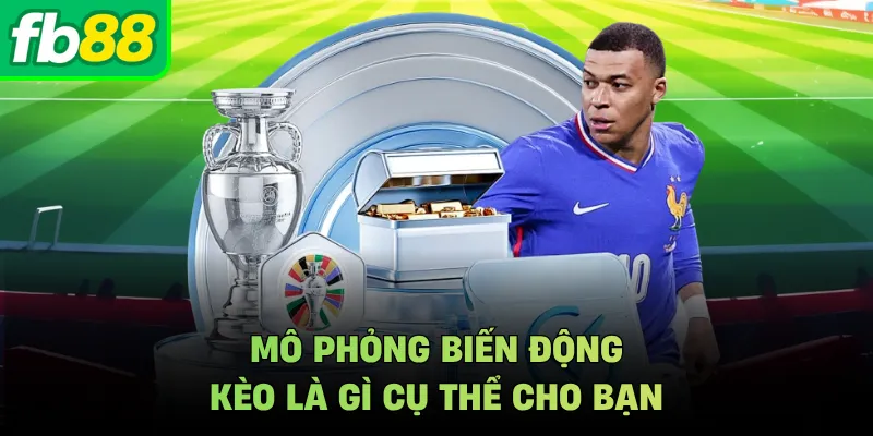 Mô phỏng biến động kèo là gì cụ thể cho bạn