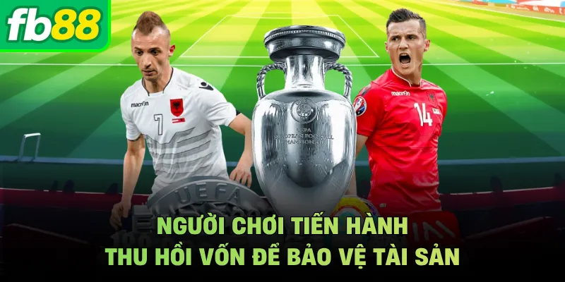 Người chơi tiến hành thu hồi vốn để bảo vệ tài sản