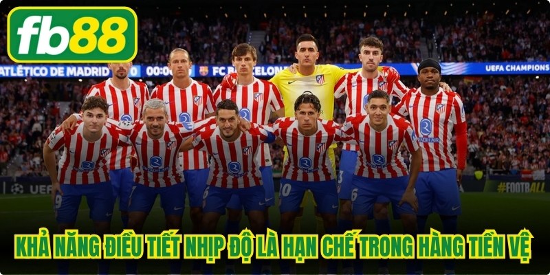 Khả năng điều tiết nhịp độ là hạn chế trong điểm yếu hàng tiền vệ Atletico Madrid