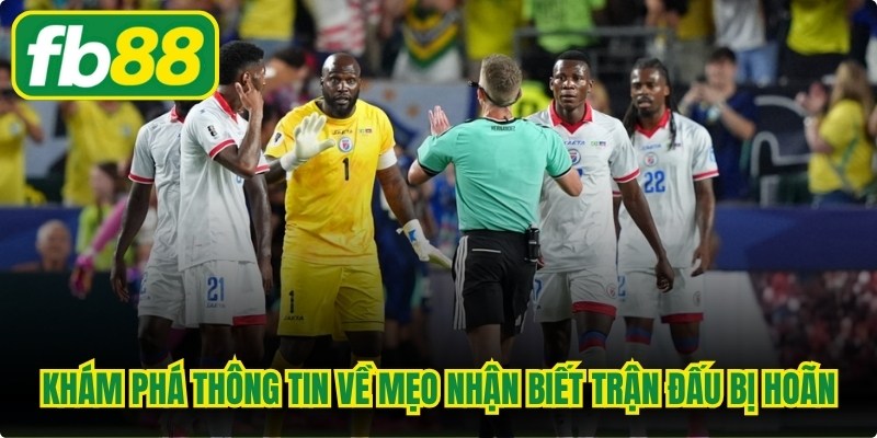 Khám phá thông tin về mẹo nhận biết trận đấu bị hoãn