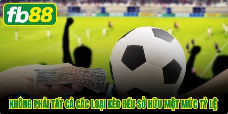 Không phải tất cả các loại kèo đều sở hữu cùng một mức tỷ lệ hoàn vốn