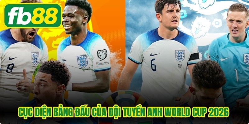Cục diện bảng đấu của đội tuyển Anh World Cup 2026 hiện nay 