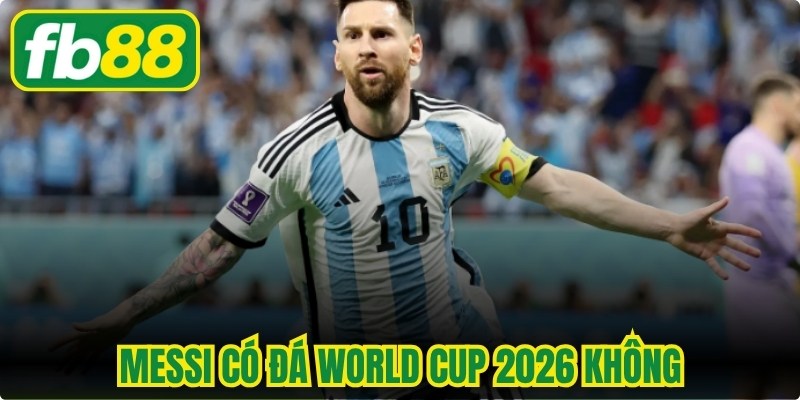 Messi Có Đá World Cup 2026 Không