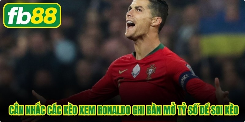 Anh em có thể cân nhắc các kèo xem Ronaldo ghi bàn mở tỷ số để soi kèo