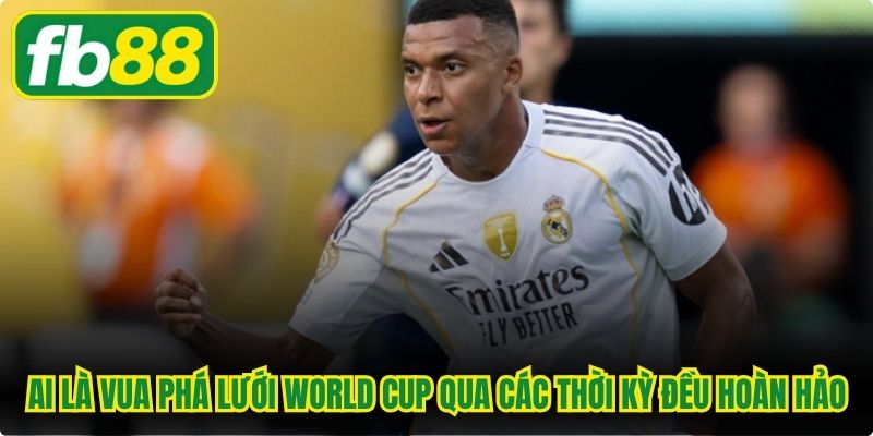 Ai là vua phá lưới World Cup qua các thời kỳ đều hoàn hảo