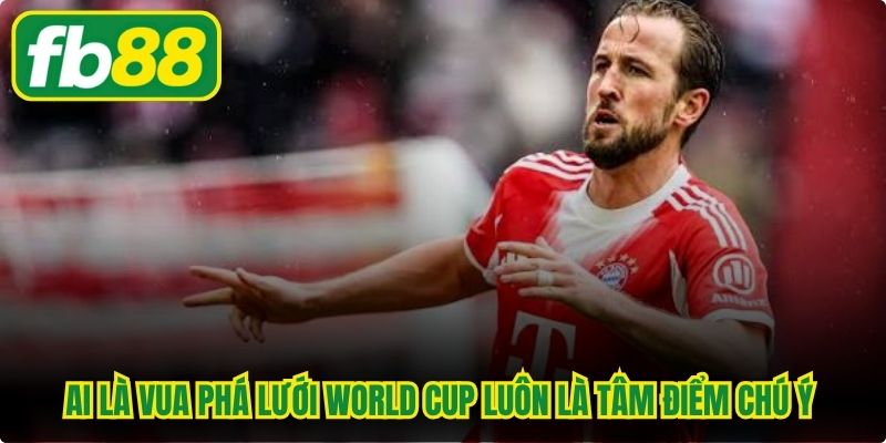 Ai là vua phá lưới World Cup luôn là tâm điểm chú ý của truyền thông