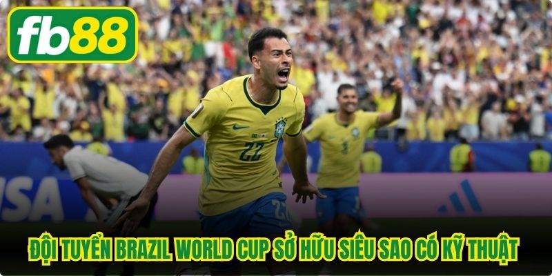 Đội tuyển Brazil World Cup luôn sở hữu những siêu sao có kỹ thuật tốt
