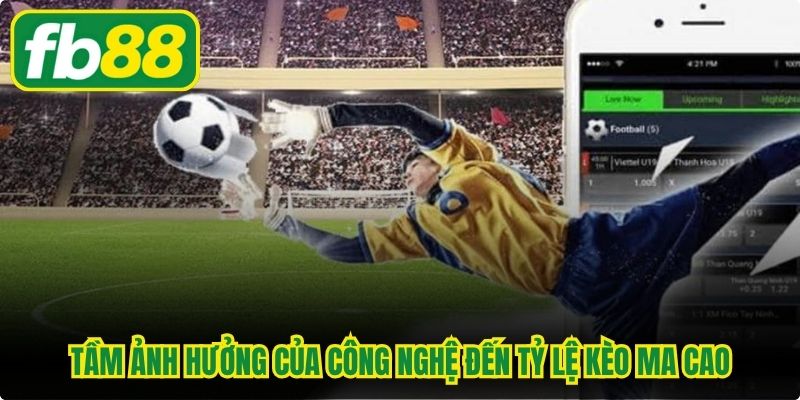 Tầm ảnh hưởng của công nghệ đến tỷ lệ kèo Ma Cao