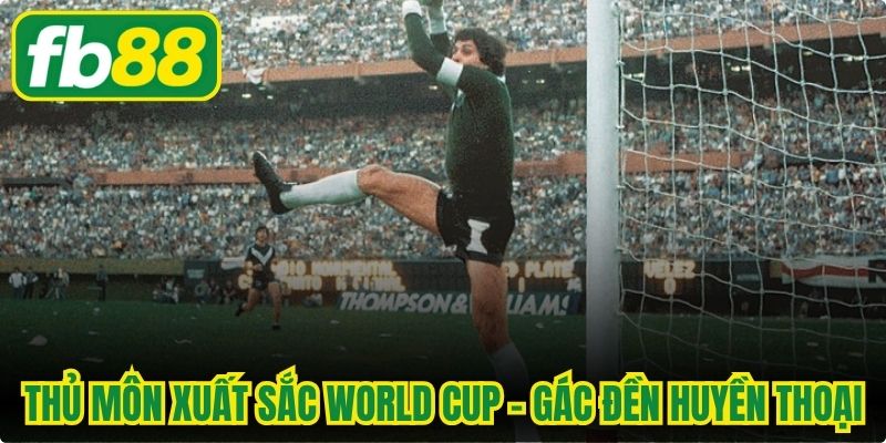 Thủ Môn Xuất Sắc World Cup