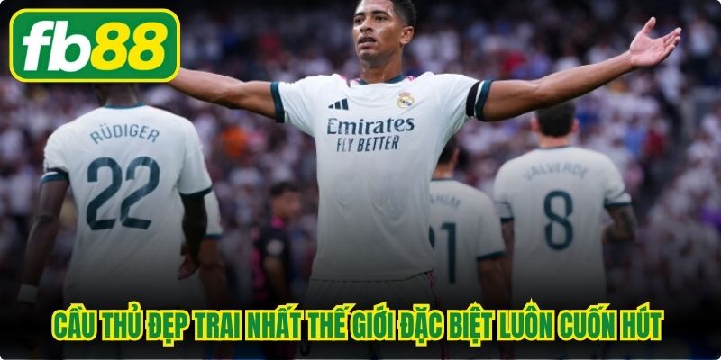 Cầu thủ đẹp trai nhất thế giới đặc biệt luôn cuốn hút triệu người