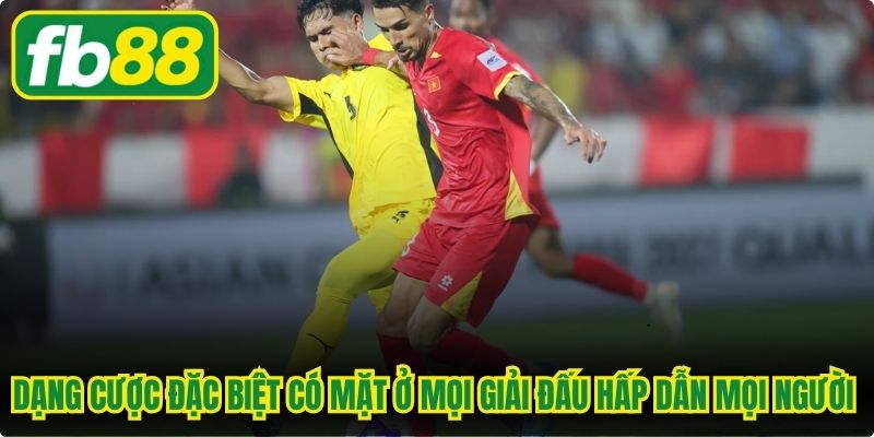 Dạng cược đặc biệt có mặt ở mọi giải đấu hấp dẫn mọi người hâm mộ